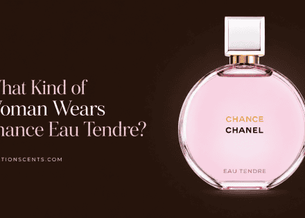 What Kind of Woman Wears Chanel Chance Eau Tendre?